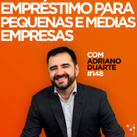 Empréstimo para pequenas e médias empresas. Com Adriano Duarte | #EP148