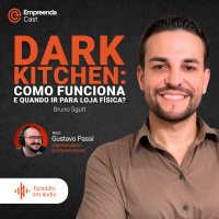 Dark kitchen: como funciona e quando ir para loja física? Com Bruno Sgutt