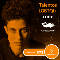 Talentos LGBTQI+ com: Maira Reis | camaleao.co | #EP73