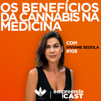 Os Benefícios da Cannabis na Medicina com Viviane Sedola | #EP108