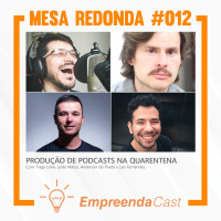 Produção de podcasts na quarentena | Mesa Redonda do Empreendacast | T01E12