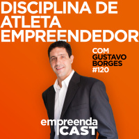 Disciplina de atleta empreendedor - Entrevista com Gustavo Borges | EP#120