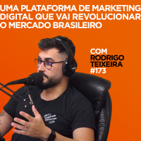 Uma plataforma de marketing digital que vai revolucionar o mercado brasileiro Com Rodrigo Teixeira | #173