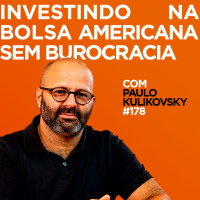  Investindo na bolsa americana sem burocracia Com Paulo Kulikovsky | #178