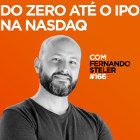 Do zero até o IPO na NASDAQ Com Fernando Steler | #166