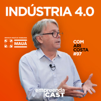 Indústria 4.0 com: Ari Costa | Instituto Mauá de Tecnologia | #EP097