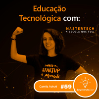Educação Tecnológica com: Camila Achutti | MasterTech | #EP059