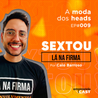 Sextou Lá Na Firma | A moda dos heads | #09