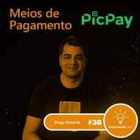 Meios de Pagamento com: Diogo Roberte | PicPay | #EP36