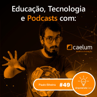 Educação, Tecnologia e Podcasts com: Caelum Alura | Paulo Silveira | #EP49 