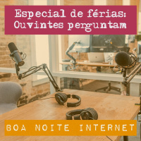 Especial de férias: Os ouvintes perguntam, a gente responde