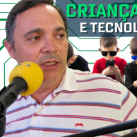 Ep. 308 - Crianças e o vício das tecnologias