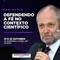 SEMINÁRIO - DEFENDENDO A FÉ NO CONTEXTO CIENTÍFICO - Profº Adauto Lourenco
