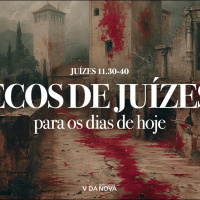 ECOS DE JUÍZES PARA OS DIAS DE HOJE | Juízes 11.30-40 | Lucas Ferreira