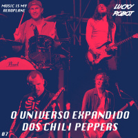 #07 - O universo expandido dos Chili Peppers