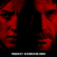 Podqueijo #27 - Os últimos de nós, denovo