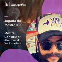 Jogada de Mestre #020 - Mestre Construtor (com Você que Loot)