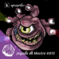 Jogada de Mestre #013 - Ah, os monstros sabem, eles sabem muito bem!