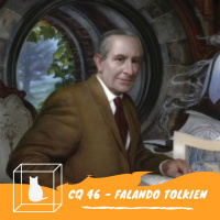 CQ# 046 - Falando sobre Tolkien - uma conversa inesperada