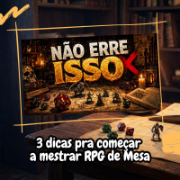 3 dicas para começar a mestrar RPG de Mesa