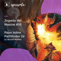Jogada de Mestre #016 - Papo Sobre Pathfinder 2e (c/ Bruno Mares)