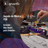 Jogada de Mestre #038 - Criando One Shots para eventos
