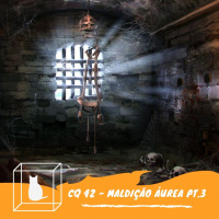 CQ #042 - Maldição Áurea Parte 3