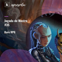 Jogada de Mestre #035 - Kuro RPG (Cyberpunk)
