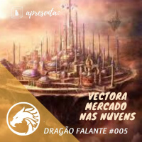 Dragão Falante #005 - Vectora Tormenta ( com Sebo RPG)
