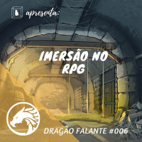 Dragão Falante #006 - Imersão no RPG