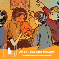 CQ #043 - RPG para Crianças (com RPaiG)