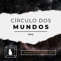CQ #102 - Círculo dos Mundos RPG