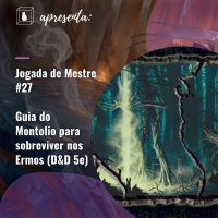 Jogada de Mestre #027 - Guia do Montolio para sobreviver nos Ermos