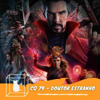 CQ #079 - Doutor Estranho no Multiverso da Loucura