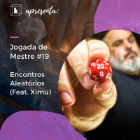 Jogada de Mestre #019 - Encontros Aleatórios (com Carlos Ximu)