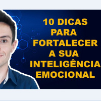 10 Dicas para Fortalecer a Sua Inteligência Emocional I Daniel Sales