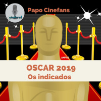 Papo Cinefans - Os Indicados ao Oscar 2019