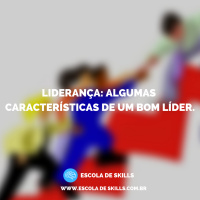 Liderança: Algumas características de um bom líder