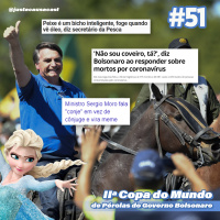 #51 - II Copa do Mundo de Pérolas do Governo Bolsonaro.