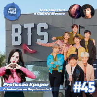 #45 - Profissão Kpoper: criminalizar ou regulamentar? (feat. Linechul e Gabriel Mesmo)