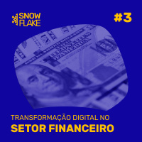 SnowFlake #03 - Transformação Digital no Setor Financeiro (ft. Banco RCI)
