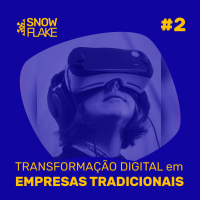 SnowFlake #02 - Transformação Digital em Empresas Tradicionais (ft. Company Combo)