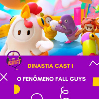 Dinastia Cast 01 - O fenômeno Fall Guys
