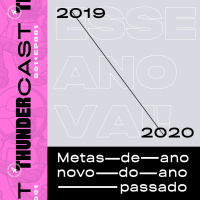 Thunder Cast S01*EP001 | Metas de ano novo do ano passado