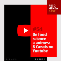 #54 - De food science a animes: 8 canais no Youtube