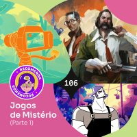 Recomendacast #106 - Jogos de Mistério (Parte 1)
