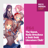 #64 - The Guest, Nada Ortodoxa e Doki Doki Literature Club!