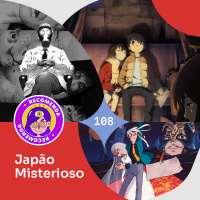 Recomendacast #108 - Japão Misterioso