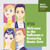 #56 - Welcome to the Ballroom e Kentucky Route Zero