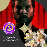 #79 - Upgrade e Baccano!